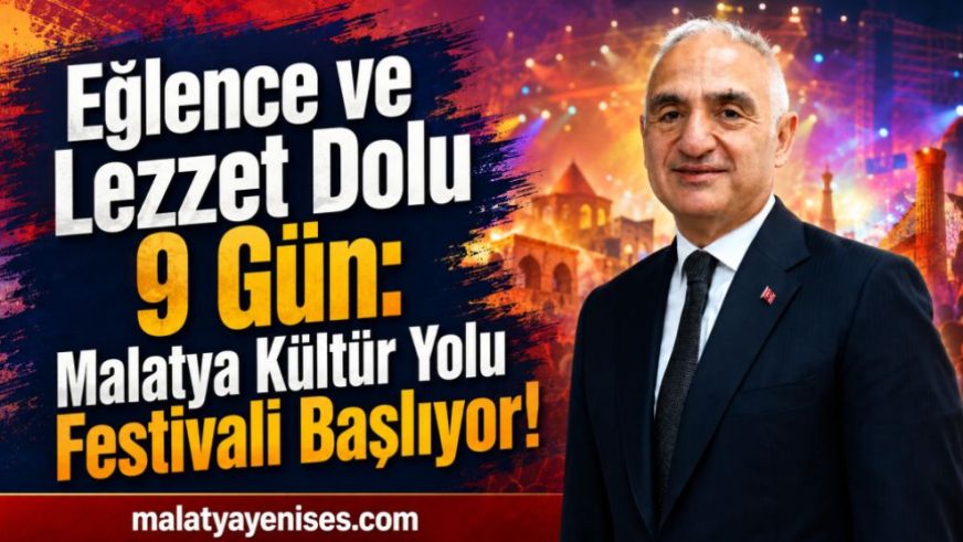 Eğlence ve Lezzet Dolu 9 Gün: Malatya Kültür Yolu Festivali Başlıyor!