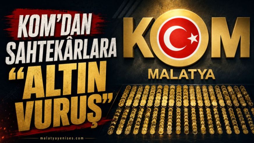 KOM'dan sahtekârlara "Altın Vuruş"