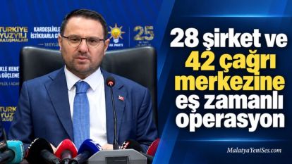 28 şirket ve 42 çağrı merkezine eş zamanlı operasyon