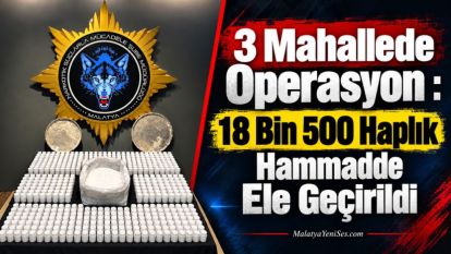 3 Mahallede Operasyon : 18 Bin 500 Haplık Hammadde Ele Geçirildi