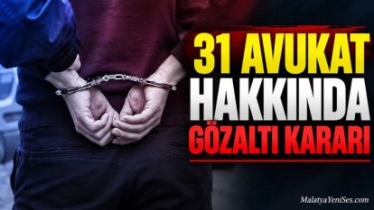 31 avukat hakkında gözaltı kararı