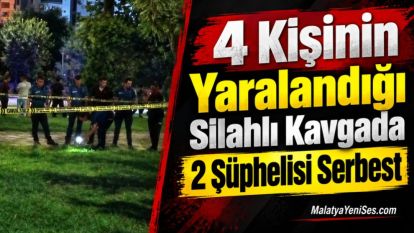 4  Kişinin Yaralandığı Silahlı Kavgada 2 Şüphelisi Serbest