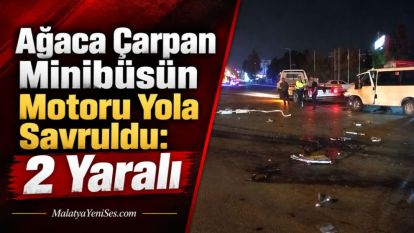 Ağaca Çarpan Minibüsün Motoru Yola Savruldu: 2 Yaralı