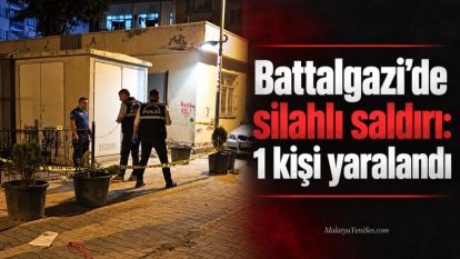 Battalgazi'de silahlı saldırı: 1 kişi yaralandı