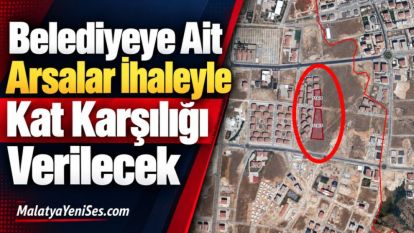  Belediyeye Ait Arsalar İhaleyle Kat Karşılığı Verilecek