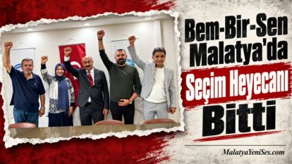 Bem-Bir-Sen Malatya'da Seçim Heyecanı Bitti 