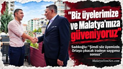 "Biz üyelerimize ve Malatya'mıza güveniyoruz"