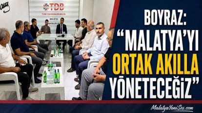 Boyraz: “Malatya'yı ortak akılla yöneteceğiz”