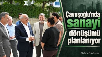Çavuşoğlu'nda sanayi dönüşümü planlanıyor