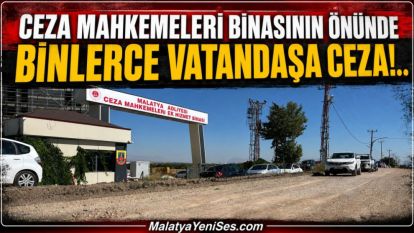 Ceza Mahkemeleri Binasının Önünde Binlerce Vatandaşa Ceza!..