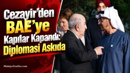 Cezayir'den BAE'ye Kapılar Kapandı: Diplomasi Askıda