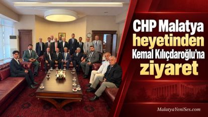 CHP Malatya heyetinden Kemal Kılıçdaroğlu'na ziyaret