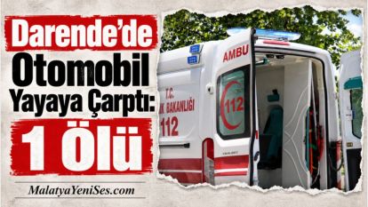 Darende'de Otomobil Yayaya Çarptı: 1 Ölü