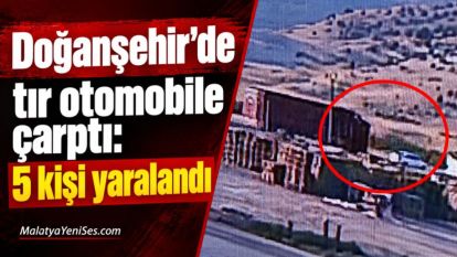 Doğanşehir'de tır otomobile çarptı: 5 kişi yaralandı