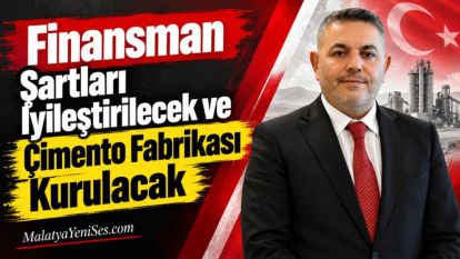 Finansman Şartları İyileştirilecek ve Çimento Fabrikası Kurulacak