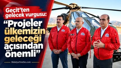 Geçit'ten gelecek vurgusu: “Projeler ülkemizin geleceği açısından önemli”