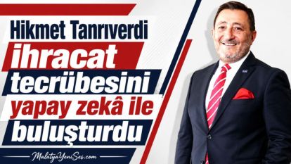 Hikmet Tanrıverdi  ihracat tecrübesini yapay zekâ ile buluşturdu