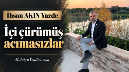 İçi çürümüş acımasızlar