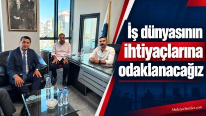 “İş dünyasının ihtiyaçlarına odaklanacağız”