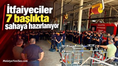 İtfaiyeciler 7 başlıkta sahaya hazırlanıyor
