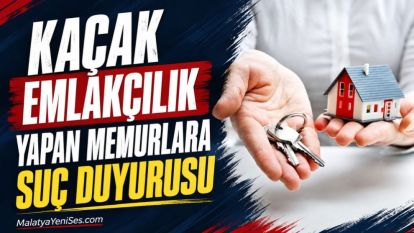 Kaçak emlakçılık yapan memurlara suç duyurusu 
