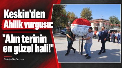 Keskin'den Ahilik vurgusu: "Alın terinin en güzel hali!"