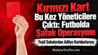 Kırmızı Kart Bu Kez Yöneticilere Çıktı: Futbolda Şafak Operasyonu