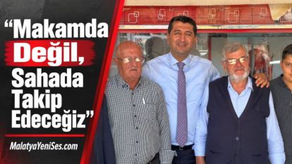 "Makamda Değil, Sahada Takip Edeceğiz"