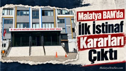 Malatya BAM'da İlk İstinaf Kararları Çıktı