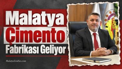 Malatya Çimento Fabrikası Geliyor