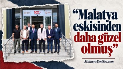 “Malatya eskisinden daha güzel olmuş”