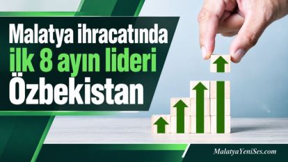 Malatya ihracatında ilk 8 ayın lideri Özbekistan