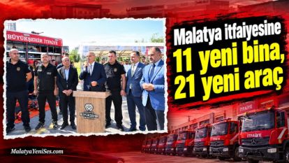 Malatya itfaiyesine 11 yeni bina, 21 yeni araç