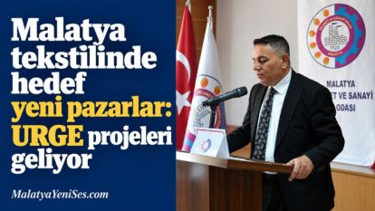 Malatya tekstilinde hedef yeni pazarlar: URGE projeleri geliyor