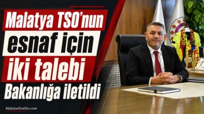 Malatya TSO'nun esnaf için iki talebi Bakanlığa iletildi