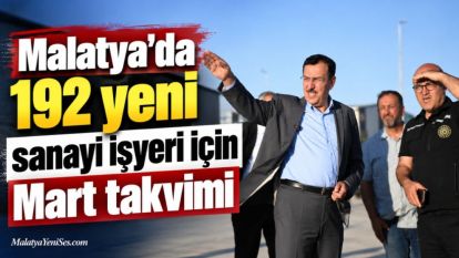 Malatya'da 192 yeni sanayi işyeri için Mart takvimi
