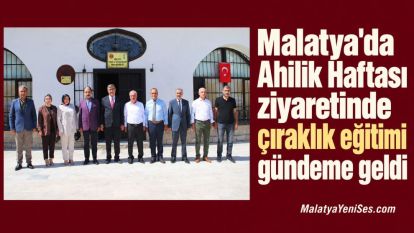 Malatya'da Ahilik Haftası ziyaretinde çıraklık eğitimi gündeme geldi