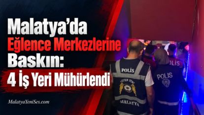 Malatya'da Eğlence Merkezlerine Baskın: 4 İş Yeri Mühürlendi