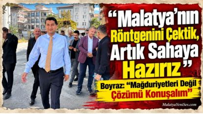 "Malatya'nın Röntgenini Çektik, Artık Sahaya Hazırız"