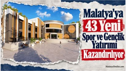 Malatya'ya 43 Yeni Spor ve Gençlik Yatırımı Kazandırılıyor