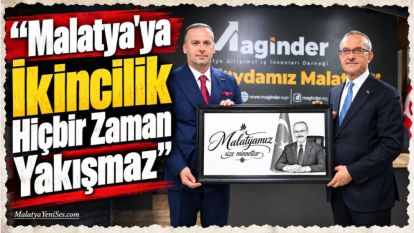 "Malatya'ya İkincilik Hiçbir Zaman Yakışmaz"