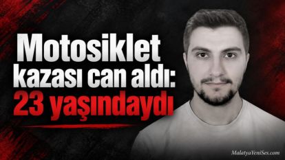 Motosiklet kazası can aldı: 23 yaşındaydı 