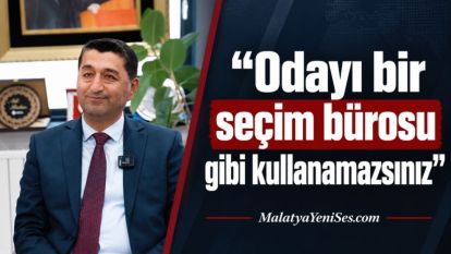 "Odayı bir seçim bürosu gibi kullanamazsınız"