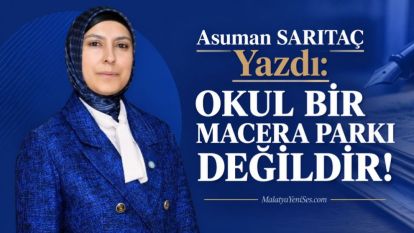 OKUL BİR MACERA PARKI DEĞİLDİR!