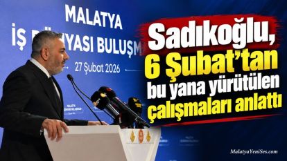 Sadıkoğlu, 6 Şubat'tan bu yana yürütülen çalışmaları anlattı