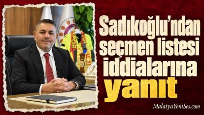 Sadıkoğlu'ndan seçmen listesi iddialarına yanıt