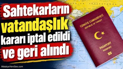 Sahtekarların vatandaşlık kararı iptal edildi ve geri alındı
