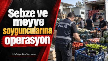 Sebze ve meyve soyguncularına operasyon