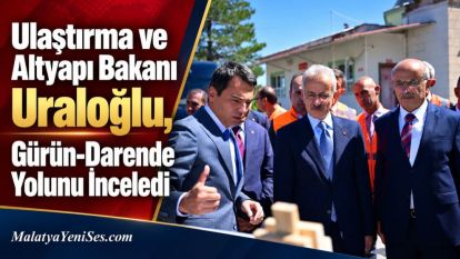 Ulaştırma ve Altyapı Bakanı Uraloğlu, Gürün-Darende Yolunu İnceledi 