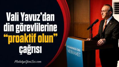 Vali Yavuz'dan din görevlilerine “proaktif olun” çağrısı